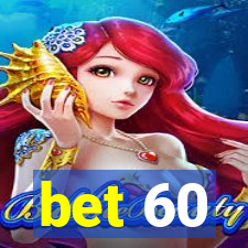 bet 60